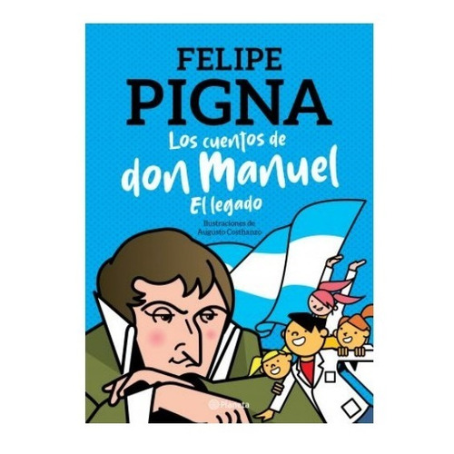 Los Cuentos De Don Manuel : El Legado - Felipe Pigna
