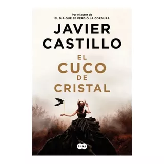 Libro El Cuco De Cristal - Javier Castillo - Suma, De Javier Castillo., Vol. 1. Editorial Suma De Letras, Tapa Blanda, Edición 1 En Español, 2023