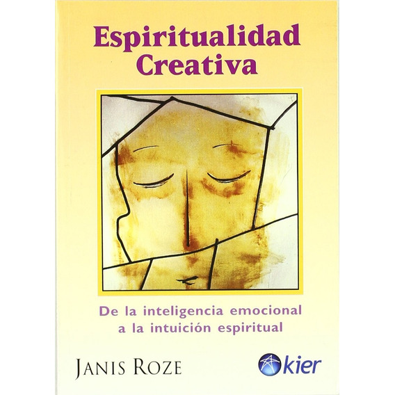 Espiritualidad Creativa: De La Inteligencia Emocional A La Intuicion Espiritual, De Janis Roze. Editorial Kier, Edición 1 En Español