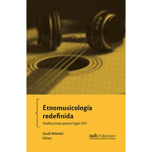 Etnomusicologia Redefinida Traducciones Para El Siglo Xxi, De Rekedal, Jacob. Editorial Universidad Alberto Hurtado, Tapa Blanda, Edición 1 En Español, 2022