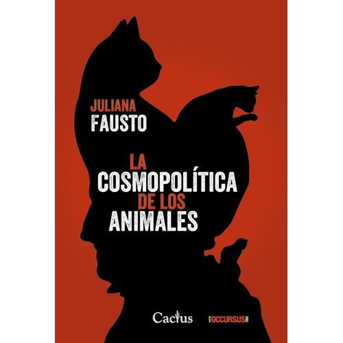 La Cosmopolitica De Los Animales, de Fausto, Juliana., vol. Volumen Unico. Editorial CACTUS, tapa blanda, edición 1 en español, 2023