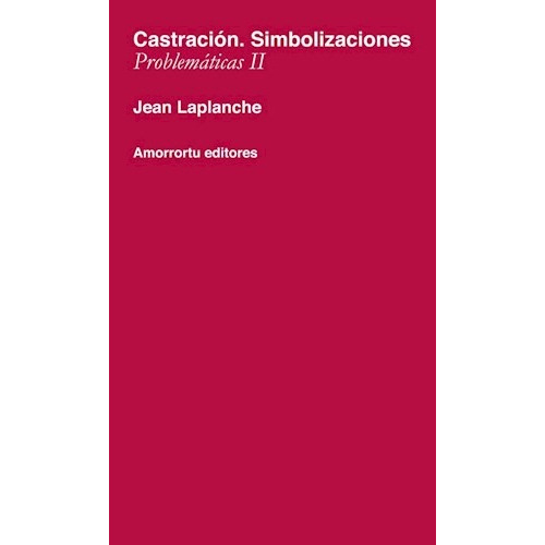 Castración. Simbolizaciones (problemáticas Ii), De Jean Laplanche. Editorial Amorrortu, Tapa Blanda, Edición 1° Edicion Año 2003 En Español, 2003