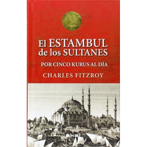 Estambul De Los Sultanes Por Cinco Kurus Al Día, El, De Fitzroy Charles. Editorial Akal, Tapa Blanda En Español, 2007