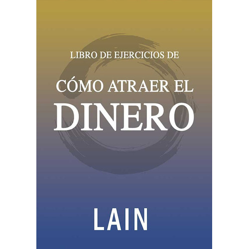 Libro de ejercicios - Cómo atraer el dinero, de Lain García Calvo. Editorial Oceano en español, 2019