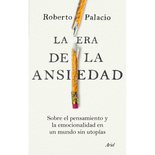 La Era De La Ansiedad: La Era De La Ansiedad, De Roberto Palacio. Editorial Ariel, Tapa Blanda, Edición 1 En Español, 2023
