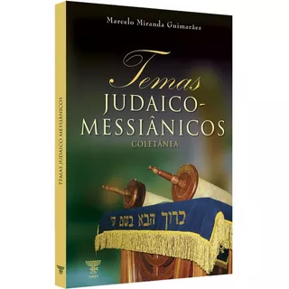 Temas Judaico-messiânicos - Temas Bíblicos E Judaicos Vividos E Promulgados Pelos Apóstolos Da Igreja Do Primeiro Século.