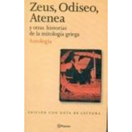 Zeus, Odiseo, Atenea Y Otras Hist.de La Mitologia Griega - A, De Antología. Editorial Planeta, Tapa Tapa Blanda En Español