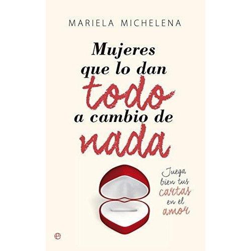 Mujeres Que Lo Dan Todo A Cambio De Nada, De Michelena Paggioli, Mariela. Editorial La Esfera De Los Libros, S.l., Tapa Blanda En Español