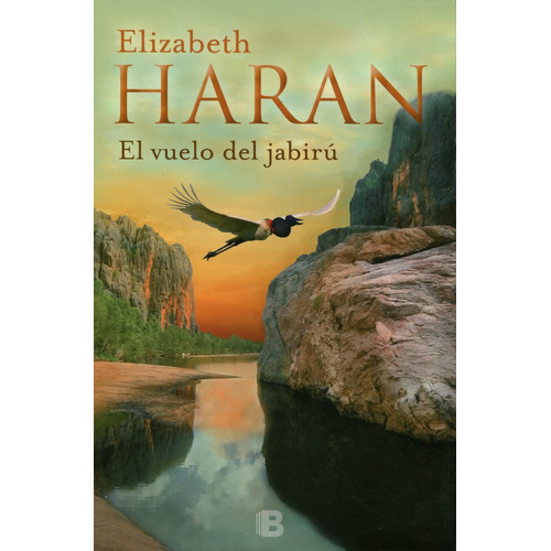 El vuelo del jabirú, de Haran, Elizabeth. Serie Grandes Novelas Editorial Ediciones B, tapa blanda en español, 2016