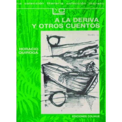 A La Deriva Y Otros Cuentos - Coleccion Literaria, de Quiroga, Horacio. Editorial Colihue, tapa blanda en español