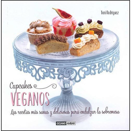Cupcakes Veganos, De Rodríguez, Toni., Vol. 1. Editorial Oceano, Tapa Dura En Español, 2013