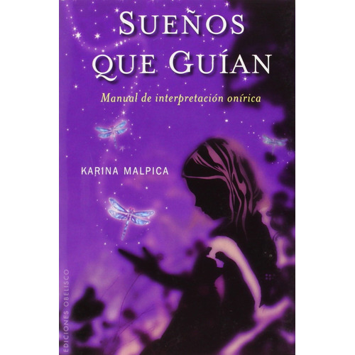 Sueños que guían: Manual de interpretación onírica, de Malpica, Karina. Editorial Ediciones Obelisco, tapa blanda en español, 2010