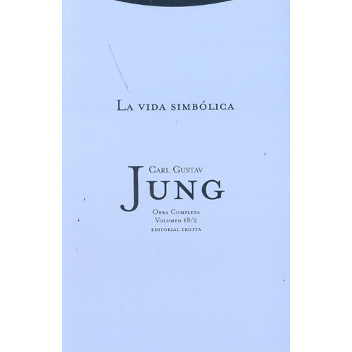 Vida Simbolica, La. Oc, Vol 18/2 - Carl Gustav Jung, de Carl Gustav Jung. Editorial Trotta en español