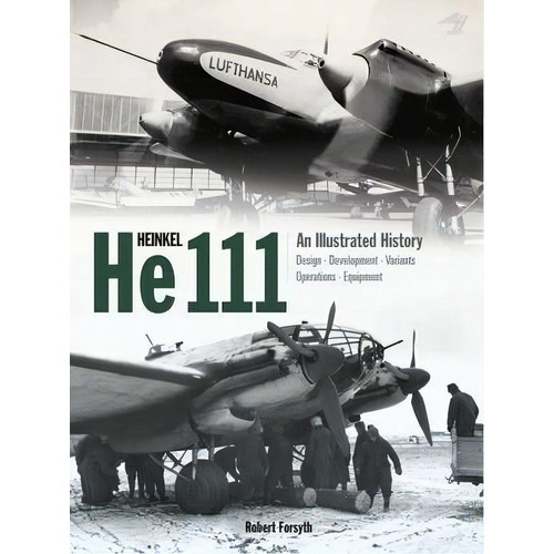 Heinkel He111, De Robert Forsyth. Editorial Crecy Publishing En Inglés