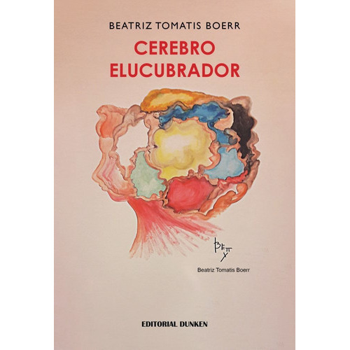 Cerebro elucubrador, de Beatriz Tomatis Boerr. Editorial Dunken, tapa blanda en español, 2022