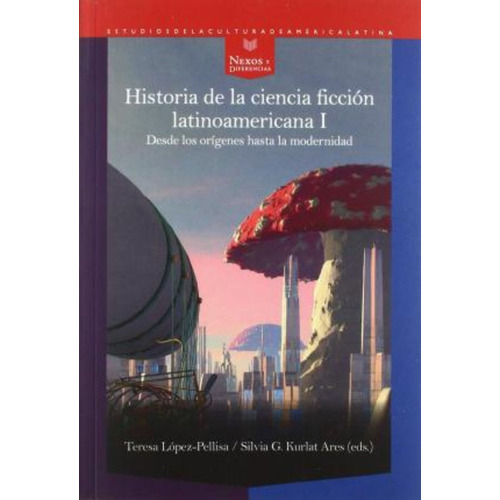 Historia De La Ciencia Ficción Latinoamericana I : Desde Los