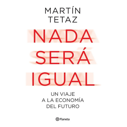 Nada Sera Igual Un Viaje A La Economia Del Futuro Tetaz  Pla