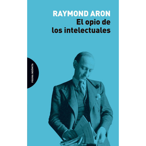 El Opio De Los Intelectuales, De Aron, Raymond. Editorial Página Indómita, Tapa Blanda En Español