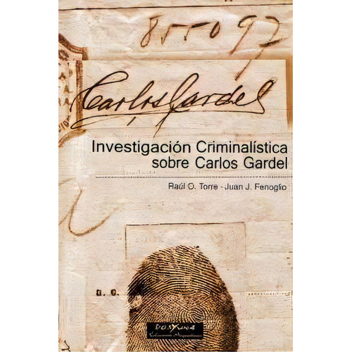 Investigacion Criminalistica Sobre Carlos Gardel, De Torre Fenoglio. Serie N/a, Vol. Volumen Unico. Editorial Dosyuna, Tapa Blanda, Edición 1 En Español, 2005
