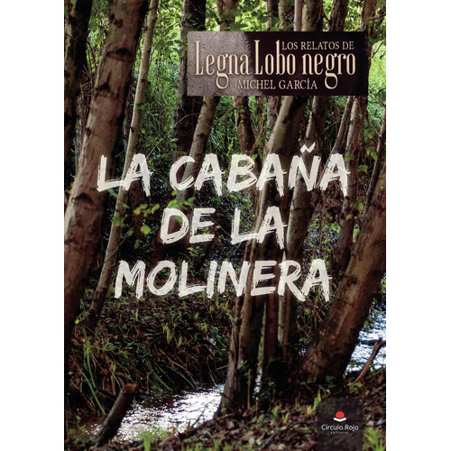 La Cabaña De La Molinera: No aplica, de García Michel.. Serie 1, vol. 1. Grupo Editorial Círculo Rojo SL, tapa pasta blanda, edición 1 en español, 2021