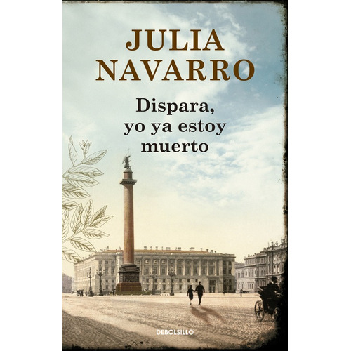 Dispara, yo ya estoy muerto, de Navarro, Julia. Serie Bestseller Editorial Debolsillo, tapa blanda en español, 2015