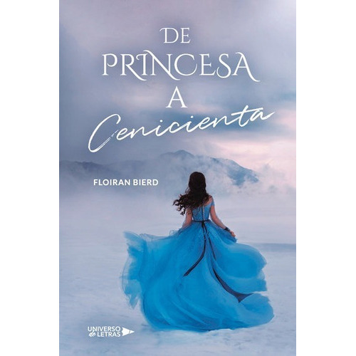 De Princesa A Cenicienta, De Floiran Bierd. Editorial Universo De Letras, Tapa Blanda, Edición 1era Edición En Español, 2022