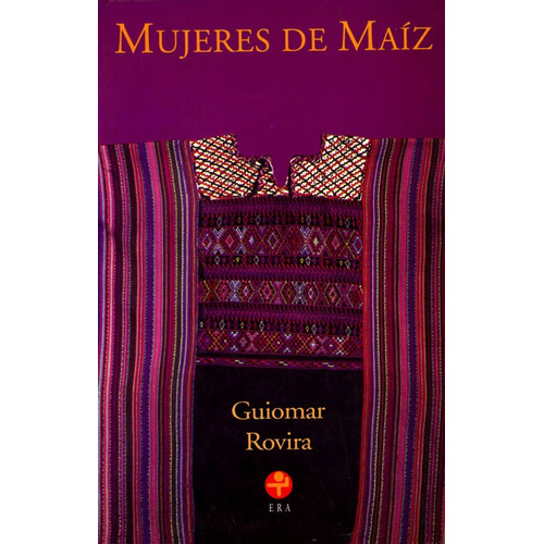 Mujeres de maíz, de Rovira, Guiomar. Editorial Ediciones Era en español, 2012