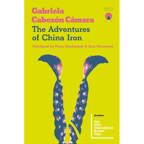 The Adventures Of China Iron - Gabriela Cabezon Camara, De Cabezón Cámara, Gabriela. Editorial Charco Press, Tapa Blanda En Inglés Internacional