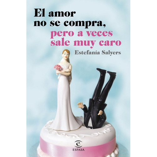 El Amor No Se Compra, Pero A Veces Sale Muy Caro, De Salyers, Estefanía. Editorial Espasa, Tapa Blanda En Español