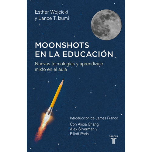 Moonshots en la educación: Nuevas tecnologías y aprendizaje mixto en el aula, de WOJCICKI, ESTER/T. IZUMI, LANCE. Pensamiento Editorial Taurus, tapa blanda en español, 2016