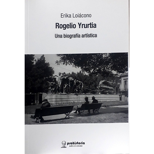 Rogelio Yrurtia.una Biografia Artistica  - Erika Loiacono
