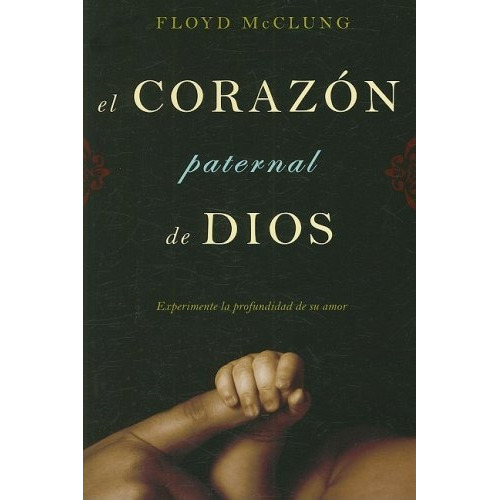 El Corazon Paternal De Dios: Experimente La Profundidad De, De F. Mcclung. Editorial Ywam Publishing, Tapa Blanda En Español, 0000