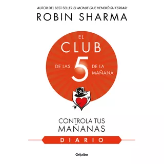 El Diario De El Club De Las 5 De La Mañana - Robin Sharma: Controla Tus Mañanas, De Robin Sharma., Vol. 1. Editorial Grijalbo, Tapa Blanda, Edición 1 En Español, 2023