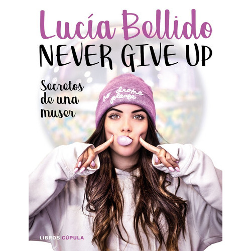 Never Give Up Secretos De Una Muser, De Lucias Bellido. Editorial Planeta, Tapa Blanda En Español