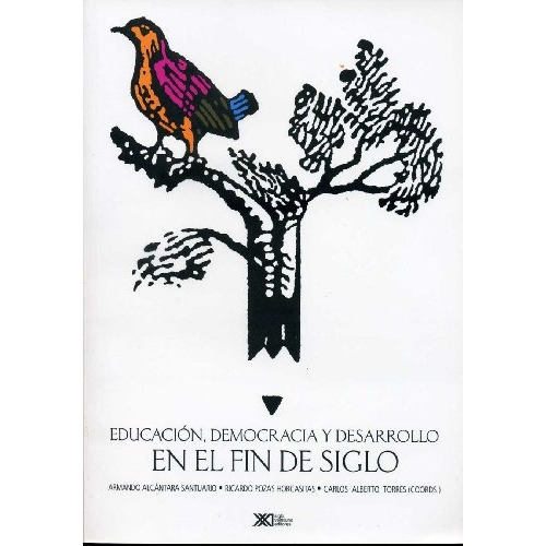 EDUCACION DEMOCRACIA Y DESARROLLO EN EL FIN DE SIGLO, de ALCANTARA ARMANDO Y OTROS. Serie N/a, vol. Volumen Unico. Editorial Siglo XXI, tapa blanda, edición 1 en español, 1998