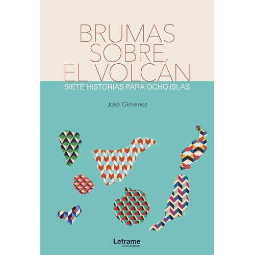 Brumas Sobre El Volcán. Siete Historias Para Ocho Islas, De José Gimenez. Editorial Letrame, Tapa Blanda En Español, 2021