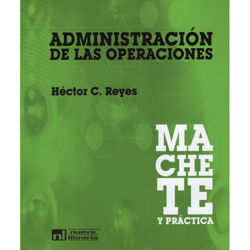Administracion De Las Operaciones - Machete Y Practica, De Reyes, Hector. Editorial Nueva Libreria, Tapa Blanda En Español, 2011