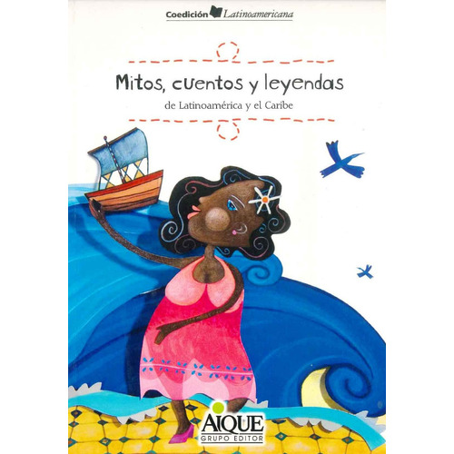 Mitos Cuentos Y Leyendas De Latinoamérica Y El Caribe* Aique