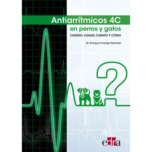 Antiarrãâtmicos 4c En Perros Y Gatos; Cuãâ¡ndo, Cuãâ¡les, Cuãâ¡nto Y Cãâ³mo, De Ynaraja Ramírez, Enrique. Editorial Edra, Tapa Blanda En Español