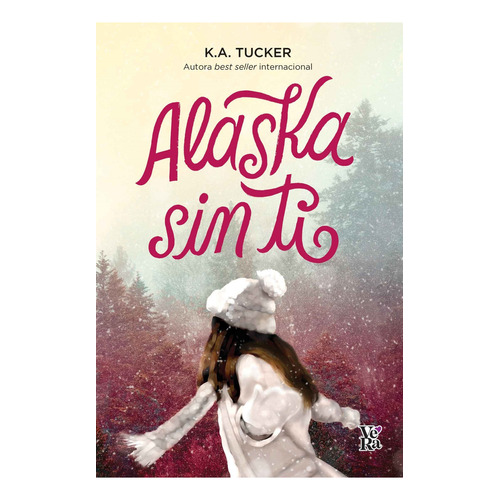 Alaska Sin Ti - K. A. Tucker, de Tucker, K. A.. Editorial V&R, tapa blanda en español