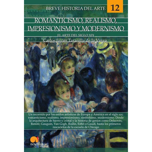 Breve historia del romanticismo, realismo, impresionismo y modernismo, de Carlos Javier Taranilla de la Varga. Editorial Nowtilus, tapa blanda en español