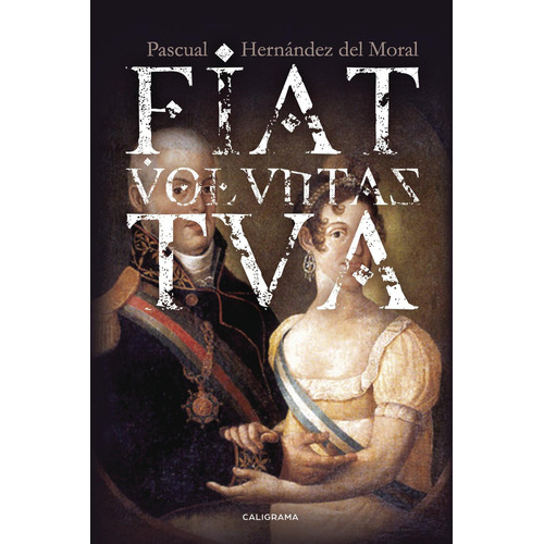 Fiat Volvntas Tva, De Hernández Del Moral , Pascual.., Vol. 1.0. Editorial Caligrama, Tapa Blanda, Edición 1.0 En Español, 2017