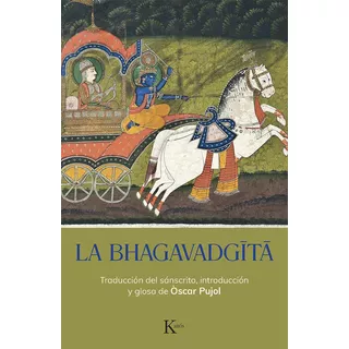 La Bhagavad Gita, De Pujol Oscar., Vol. 1. Editorial Kairós, Tapa Blanda, Edición 1 En Español, 2023