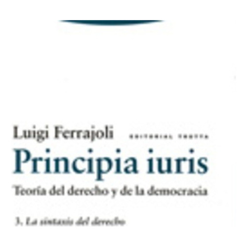 Principia Iuris 3. La Sintaxis Del Derecho - Luiggi Ferrajol