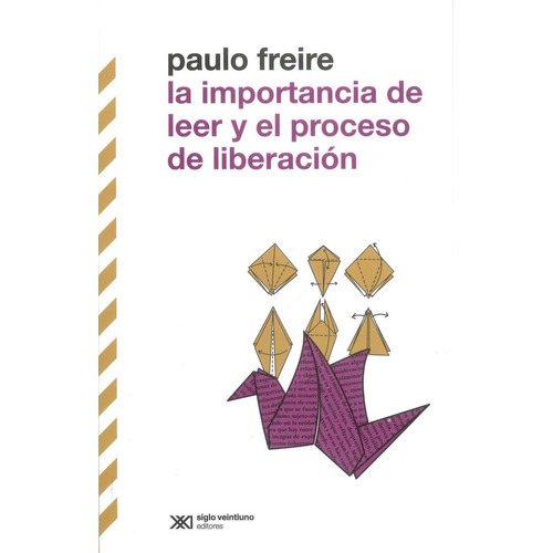 La Importancia De Leer Y El Proceso De Liberacion, De Paulo Freire. Editorial Siglo Xxi Editores Mexico, Tapa Blanda En Español, 2023