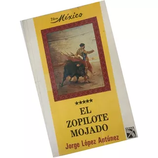 Zopilote Mojado, El. López Antúnez, Jorge Libro Taurino