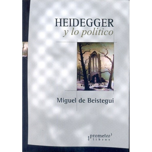 Heidegger Y Lo Politico - Miguel De Beistegui