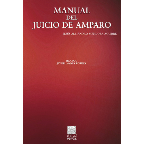 Manual Del Juicio De Amparo, De Mendoza Aguirre, Jesús Alejandro. Editorial Porrúa, Tapa Blanda, Edición 1ra En Español, 2022