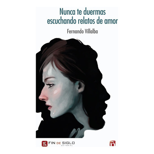 Nunca Te Duermas Escuchando Relatos De Amor, de FERNANDO VILLALBA. Editorial Fin De Siglo, tapa blanda, edición 1 en español