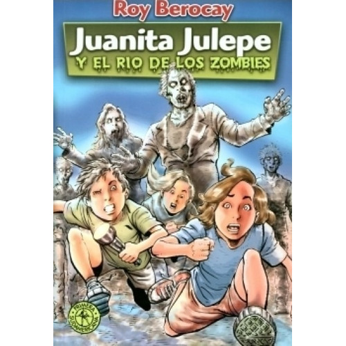 Libro Juanita Julepe Y El Rio De Los Zombis /roy Berocay